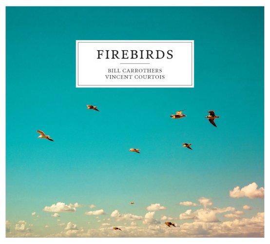 Bill Carrothers – Vincent Courtois : Firebirds - disque 2021 - Label La Buissonne