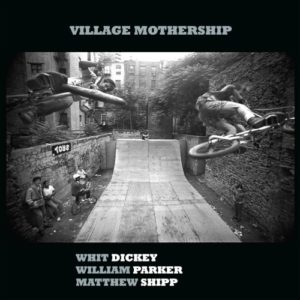 Whit Dickey, William Parker, Matthew Shipp, Village Mothership, TAO Forms records, 2021