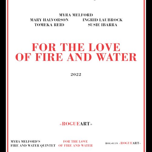Myra Melford Fire and Water Quintet, For The Love Of Fire and Water, RogueArt, 2022