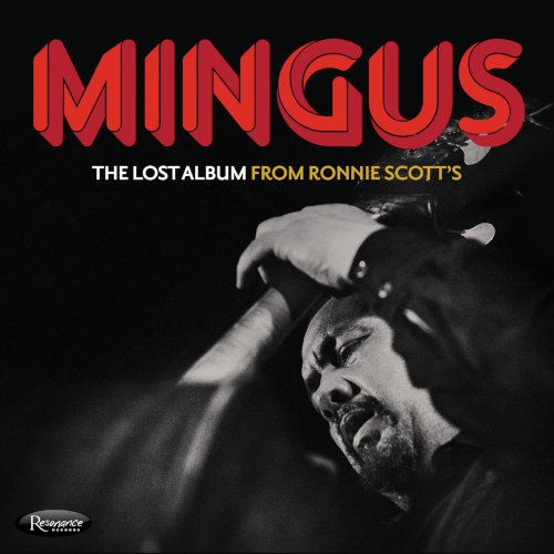 Charles Mingus, The Lost Album From Ronnie Scott’s, Resonance Records 2022