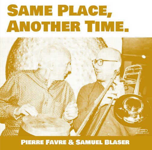 Pierre Favre et Samuel Blaser, Same Place, another time, Blaser Music 2022